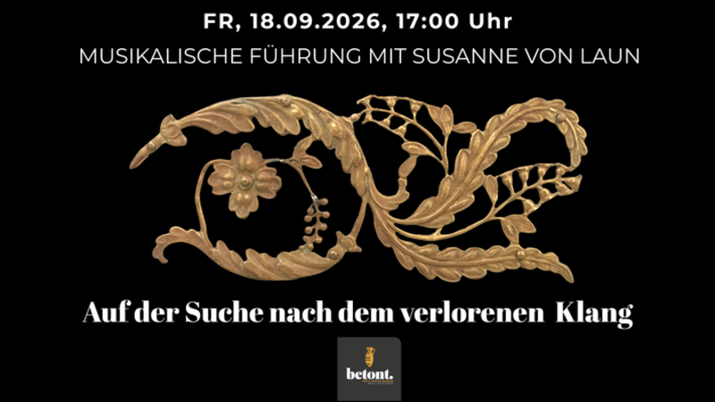 Auf der Suche nach dem verlorenen Klang.                  Musikalische Führung mit Susanne von Laun